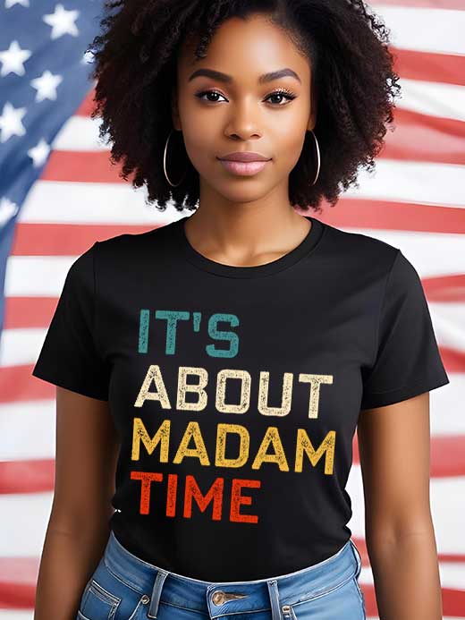 It's About Madam Time, Madam President 2024, Women Democrat Vote Shirt