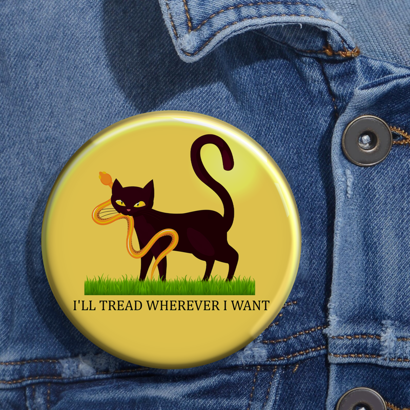 I'll Tread Wherever I Want Cat Pin Button, President Election 2024