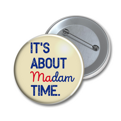 It's About Madam Time, Madam President 2024 Election Pin Button, Womens Vote, Democrat Voting