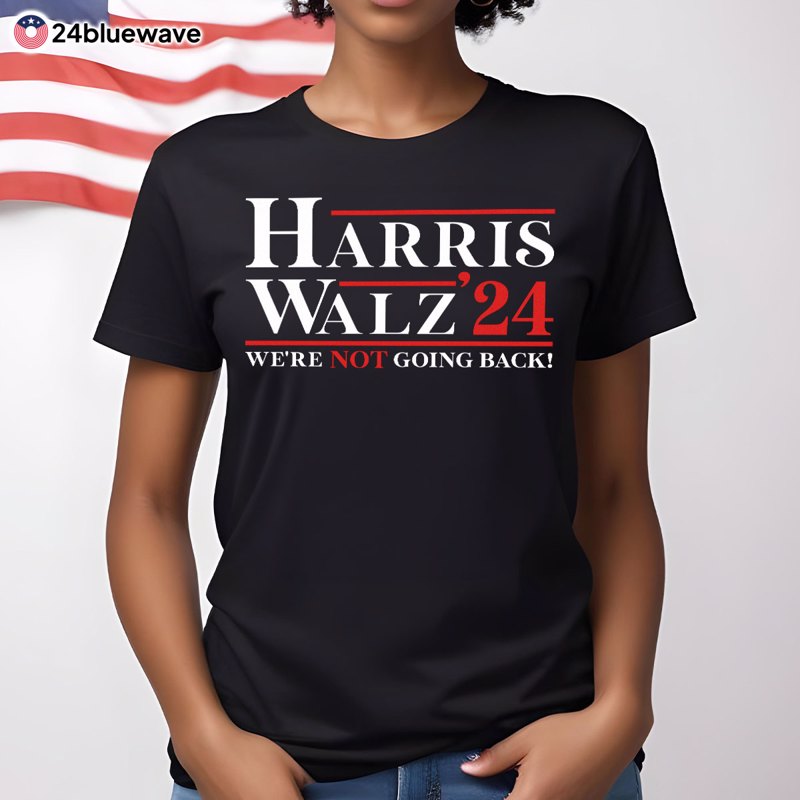 Harris Walz '24 We Are Not Going Back Vote Blue Presidential Election Shirt