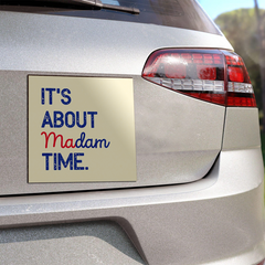 It's About Madam Time, Madam President 2024 Election Car Magnet, Womens Vote, Democrat Voting