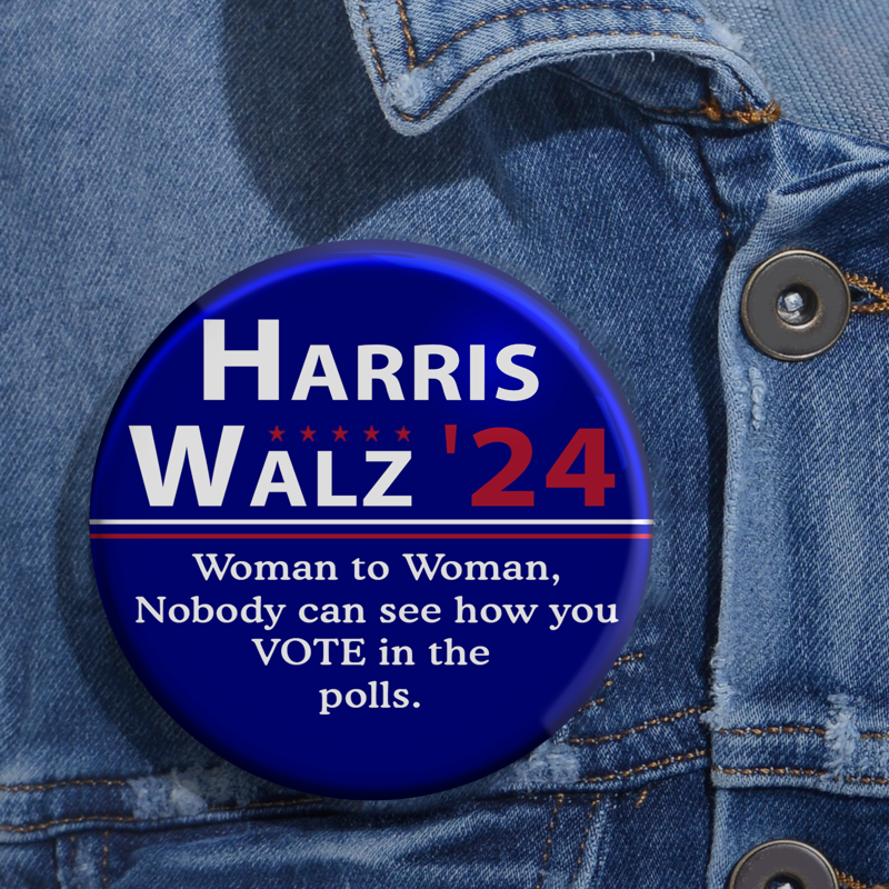 No One Sees Your Vote At The Polls Pin Button, Vote Harris Walz, Woman to Woman