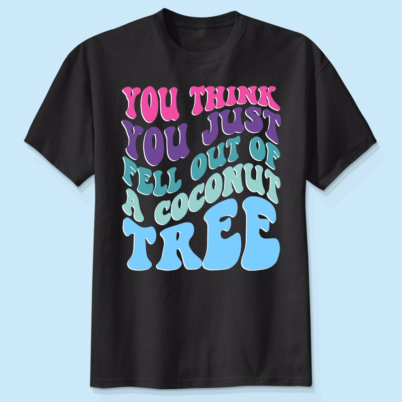 You Think You Fell Out Of A Coconut Tree? Kamala Harris T-Shirt Vote Kamala '24 Harris Shirt