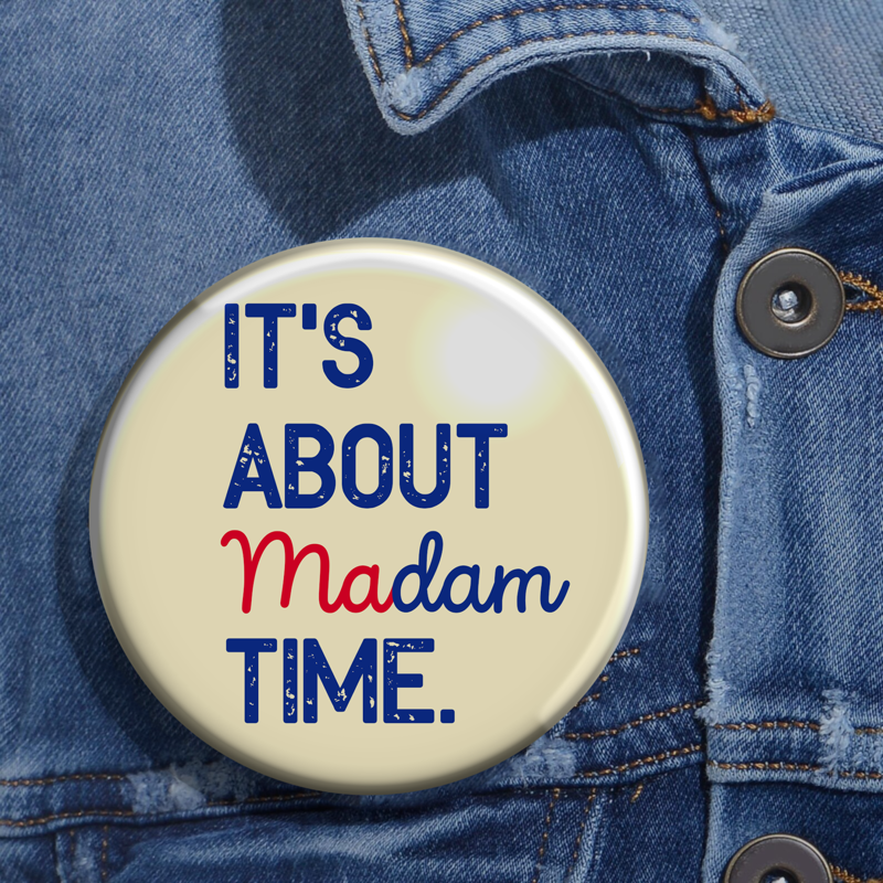 It's About Madam Time, Madam President 2024 Election Pin Button, Womens Vote, Democrat Voting